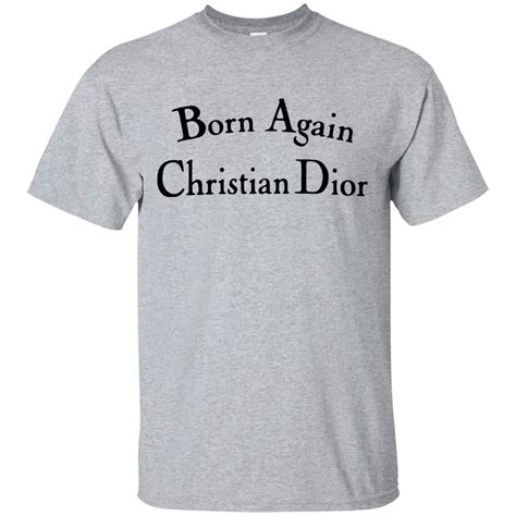 born again christain dior|born again christian dior shirt.